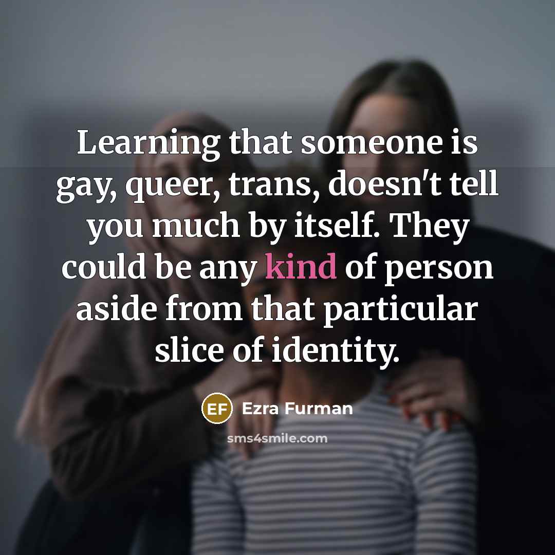 “Learning that someone is gay, queer, trans, doesn't tell you…” quote by Ezra Furman