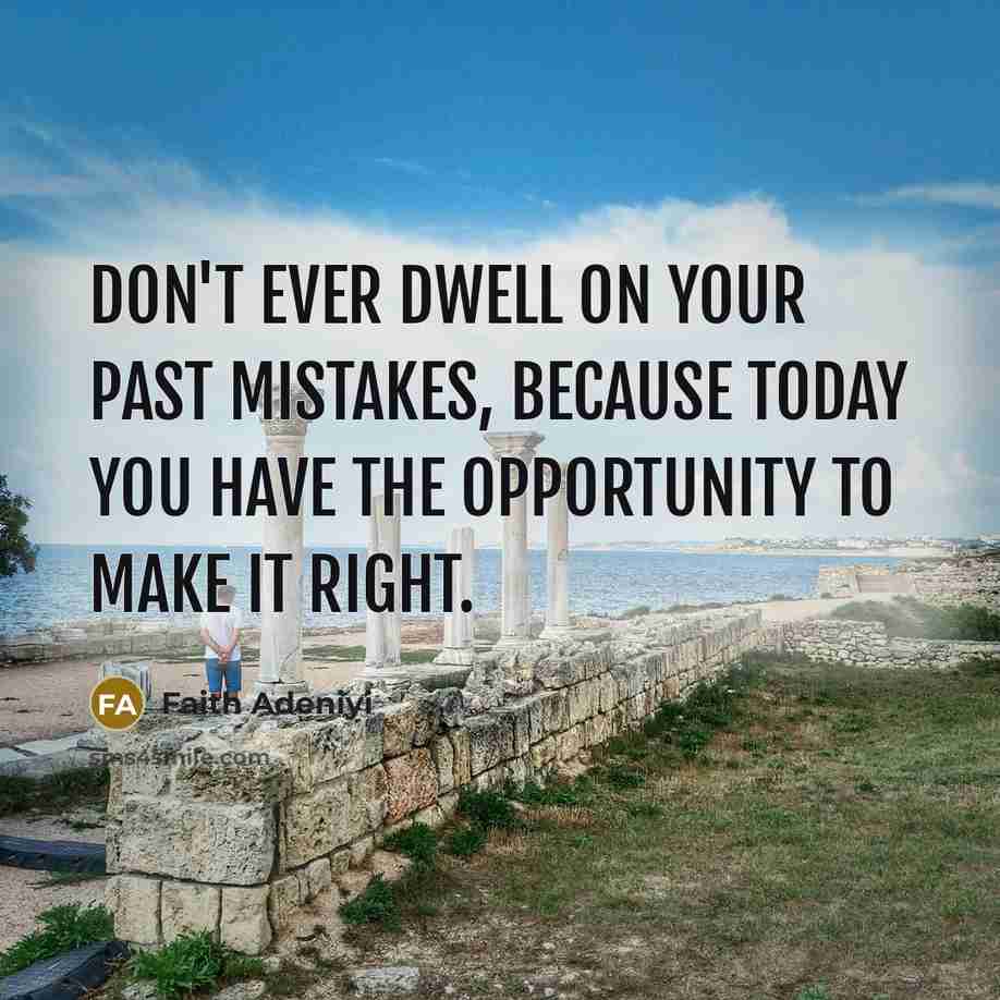 “Don't ever dwell on your past mistakes, because today you…” quote by Faith Adeniyi
