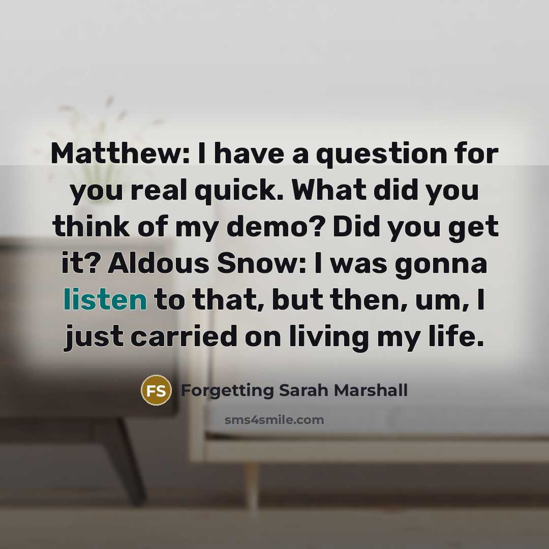 “Matthew: I have a question for you real quick. What…” quote by Forgetting Sarah Marshall