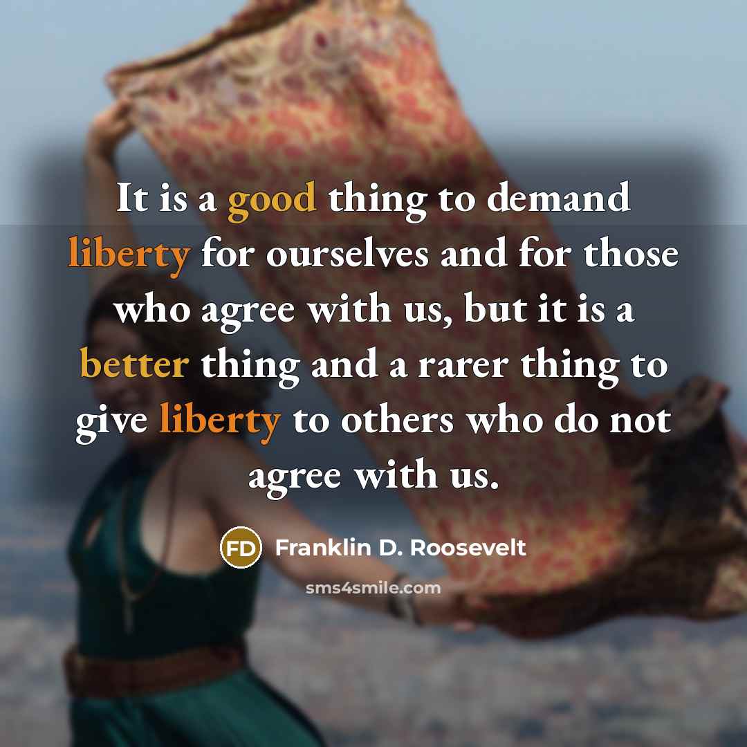 “It is a good thing to demand liberty for ourselves…” quote by Franklin D. Roosevelt