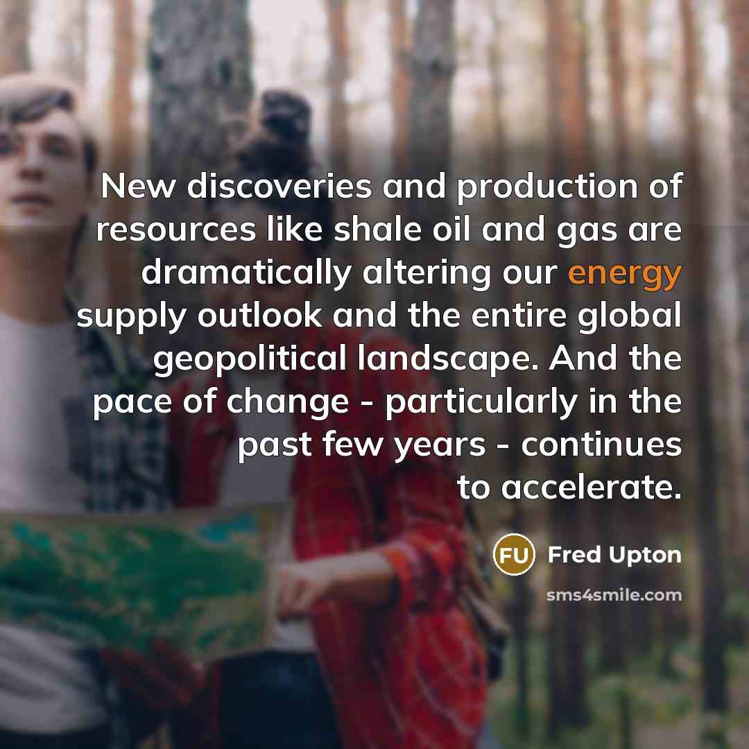 “New discoveries and production of resources like shale oil and…” quote by Fred Upton