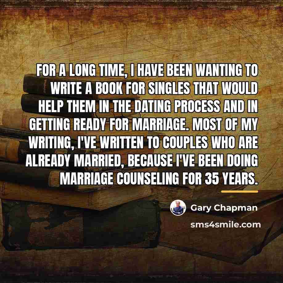 “For a long time, I have been wanting to write…” quote by Gary Chapman