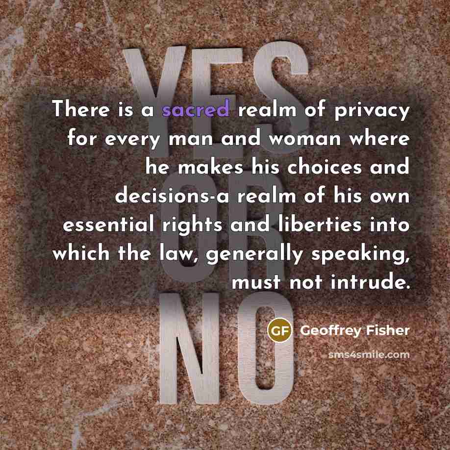 “There is a sacred realm of privacy for every man…” quote by Geoffrey Fisher