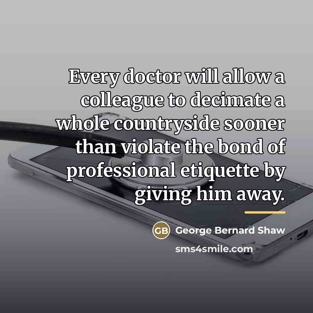 “Every doctor will allow a colleague to decimate a whole…” quote by George Bernard Shaw
