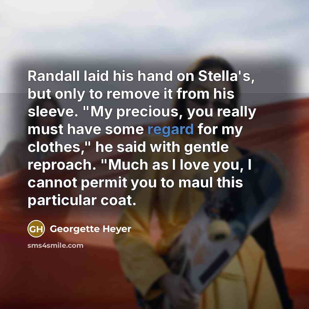 “Randall laid his hand on Stella's, but only to remove…” quote by Georgette Heyer