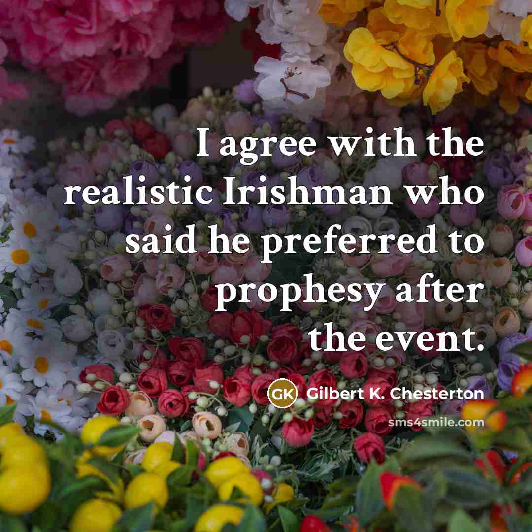 “I agree with the realistic Irishman who said he preferred…” quote by Gilbert K. Chesterton
