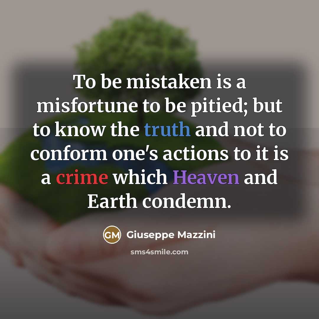 “To be mistaken is a misfortune to be pitied; but…” quote by Giuseppe Mazzini