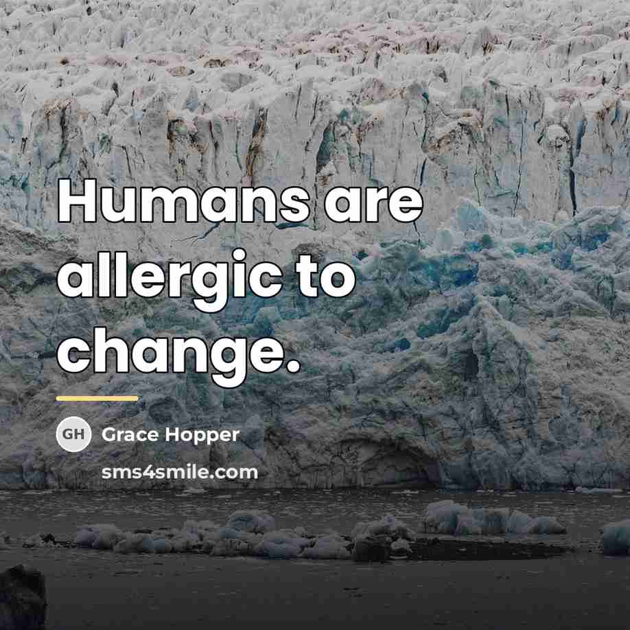 “Humans are allergic to change.…” quote by Grace Hopper