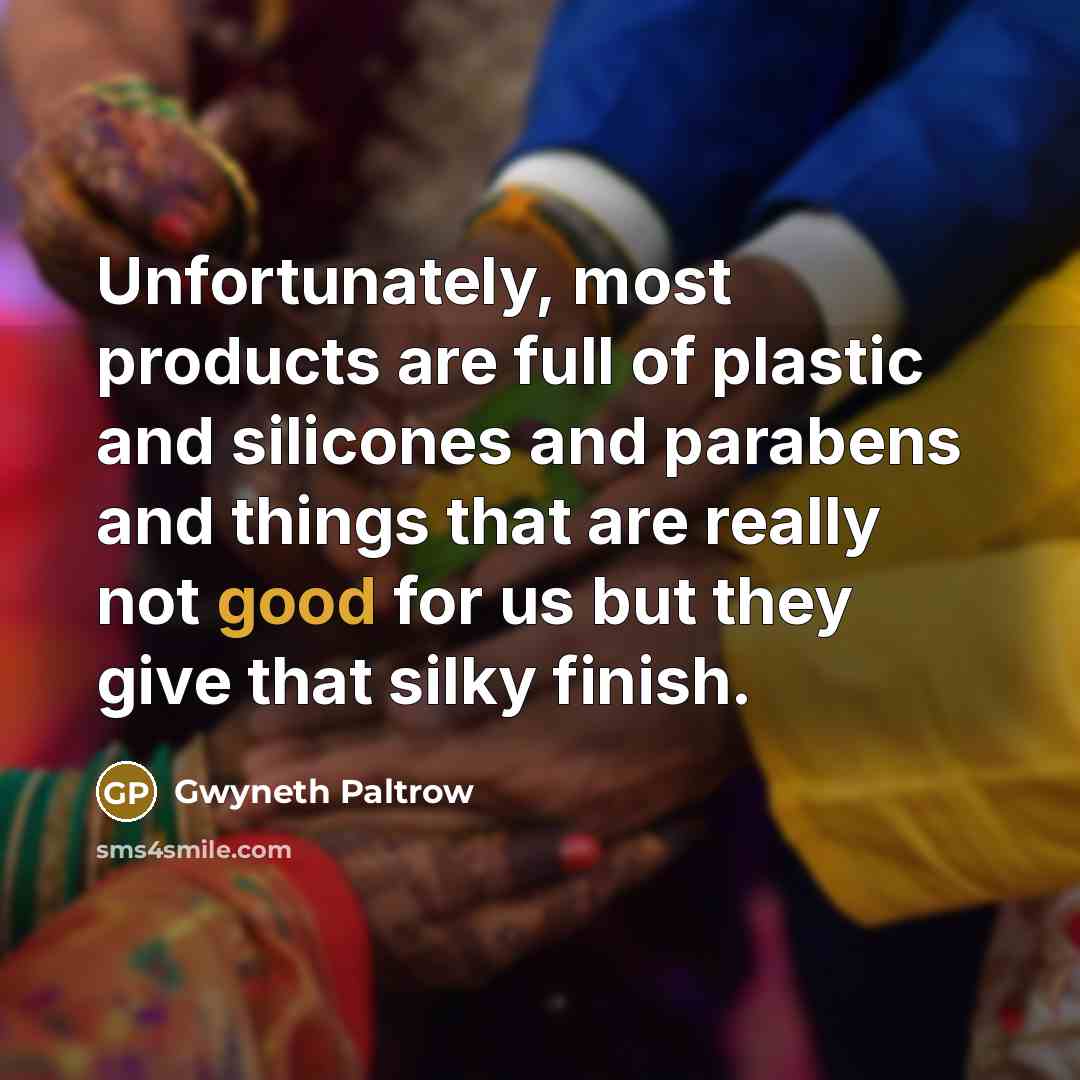 “Unfortunately, most products are full of plastic and silicones and…” quote by Gwyneth Paltrow