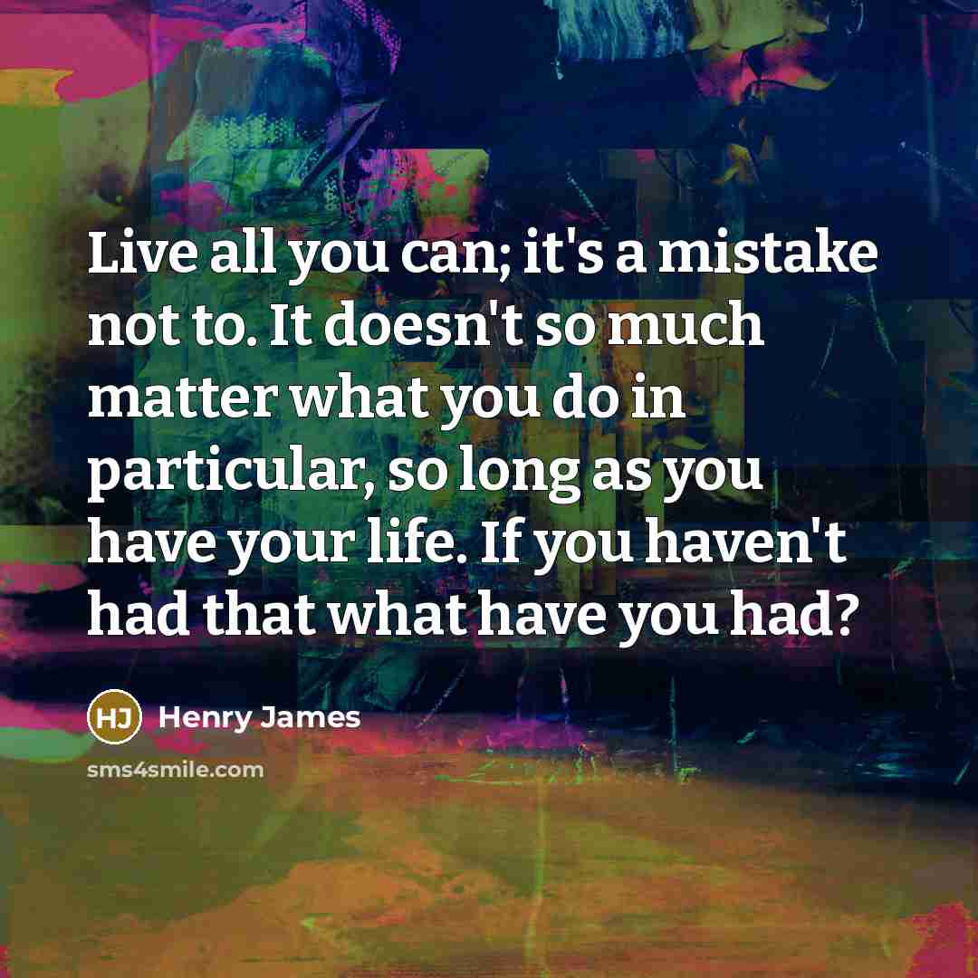 “Live all you can; it's a mistake not to. It…” quote by Henry James