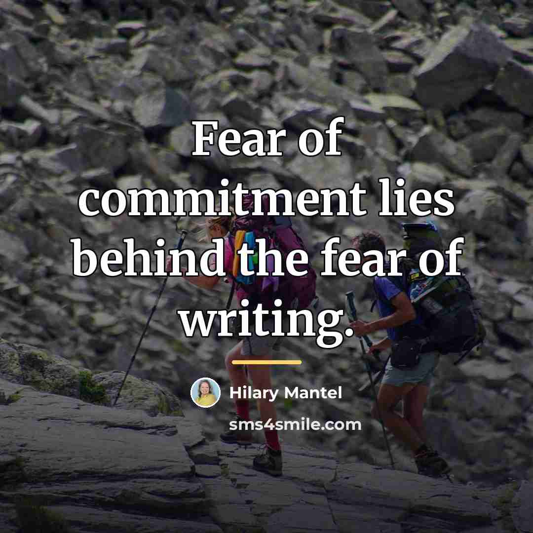 “Fear of commitment lies behind the fear of writing.…” quote by Hilary Mantel
