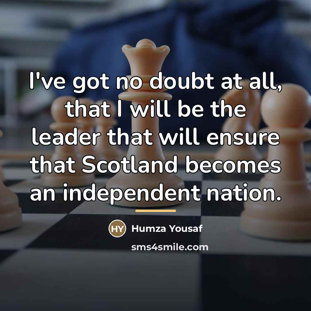 “I've got no doubt at all, that I will be…” quote by Humza Yousaf