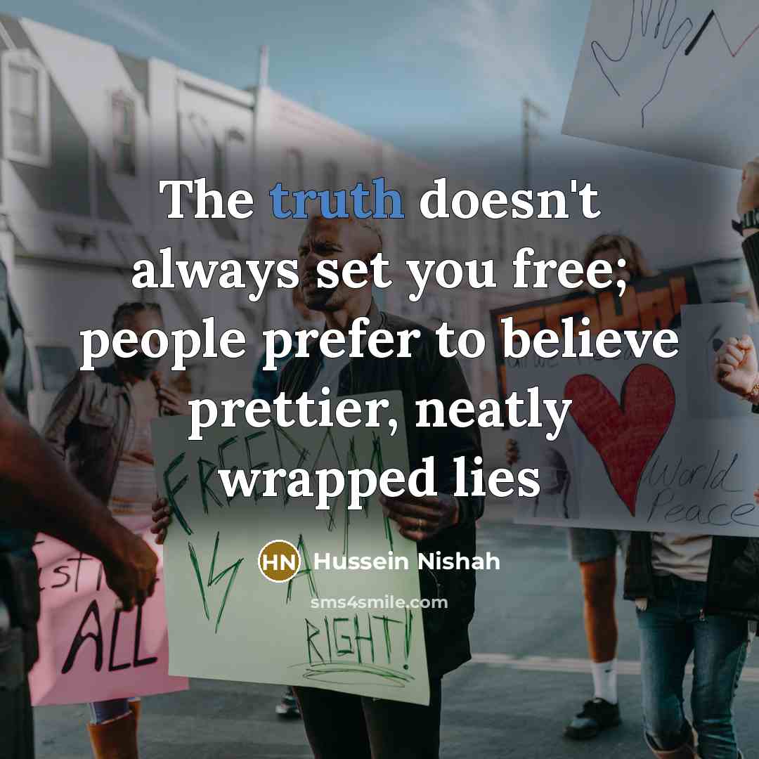 “The truth doesn't always set you free; people prefer to…” quote by Hussein Nishah