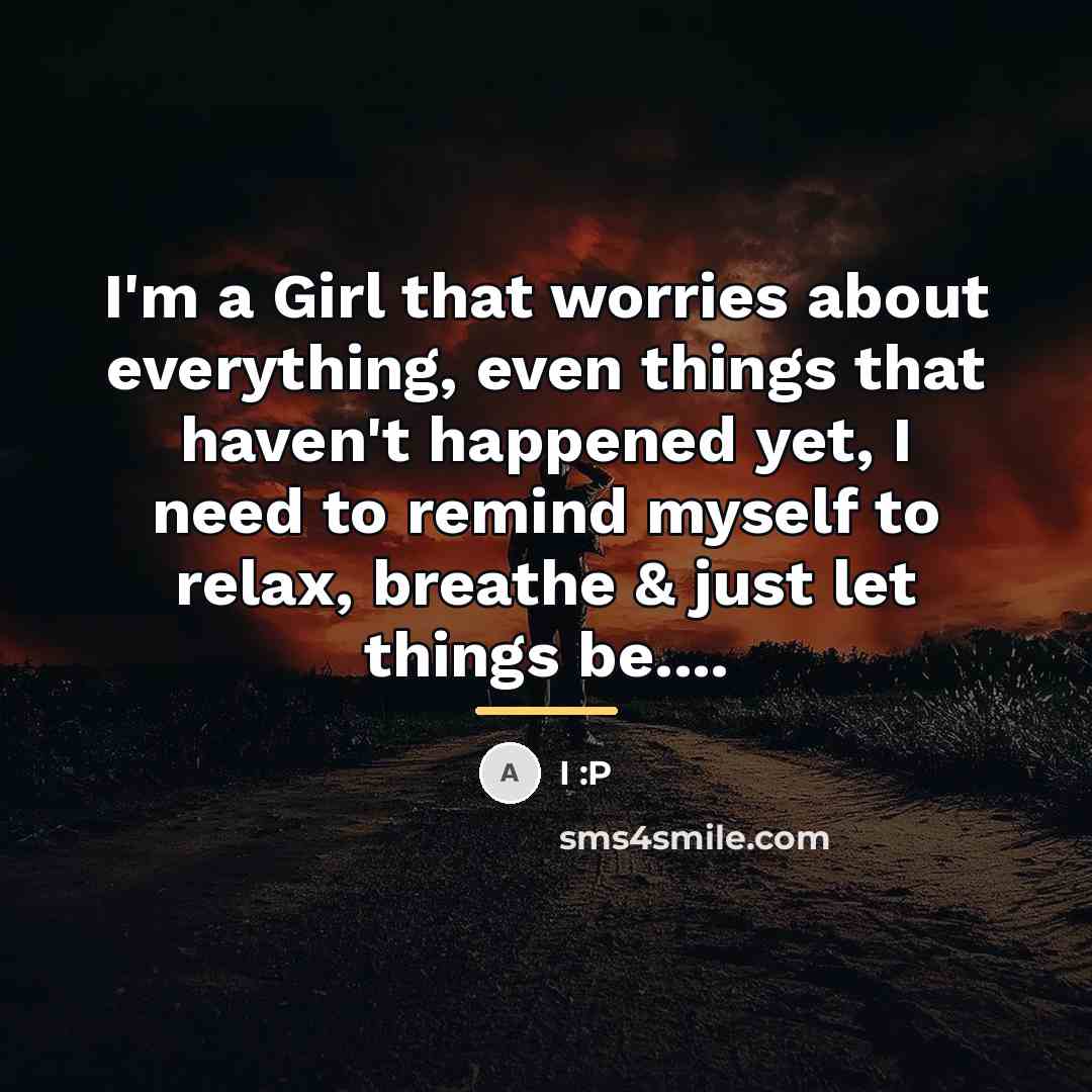 “I'm a Girl that worries about everything, even things that…” quote by I :p