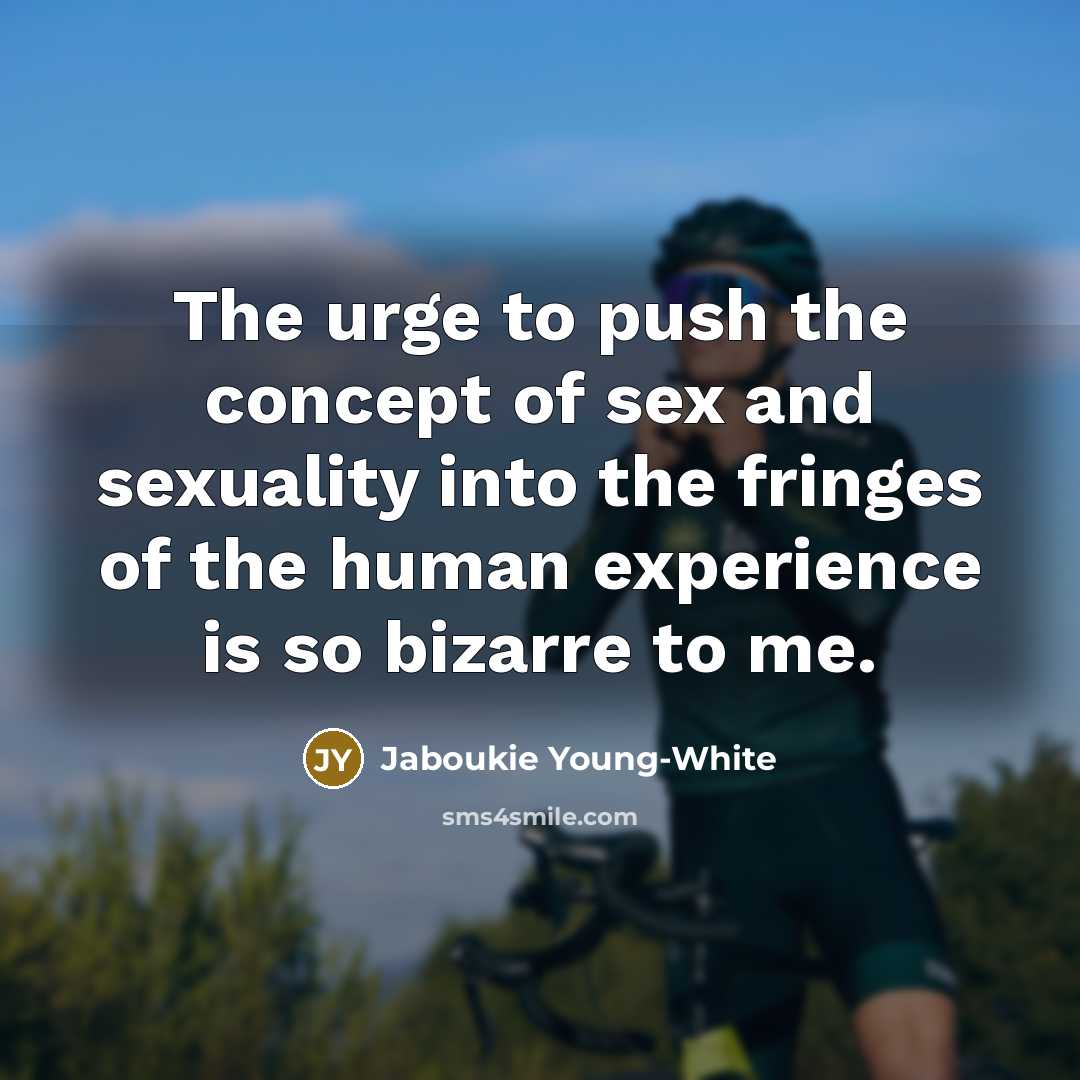 “The urge to push the concept of sex and sexuality…” quote by Jaboukie Young-White