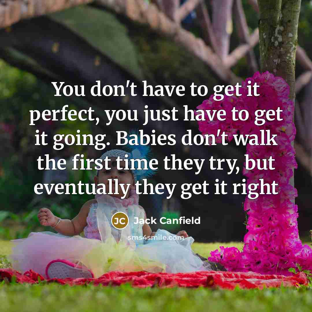 “You don't have to get it perfect, you just have…” quote by Jack Canfield