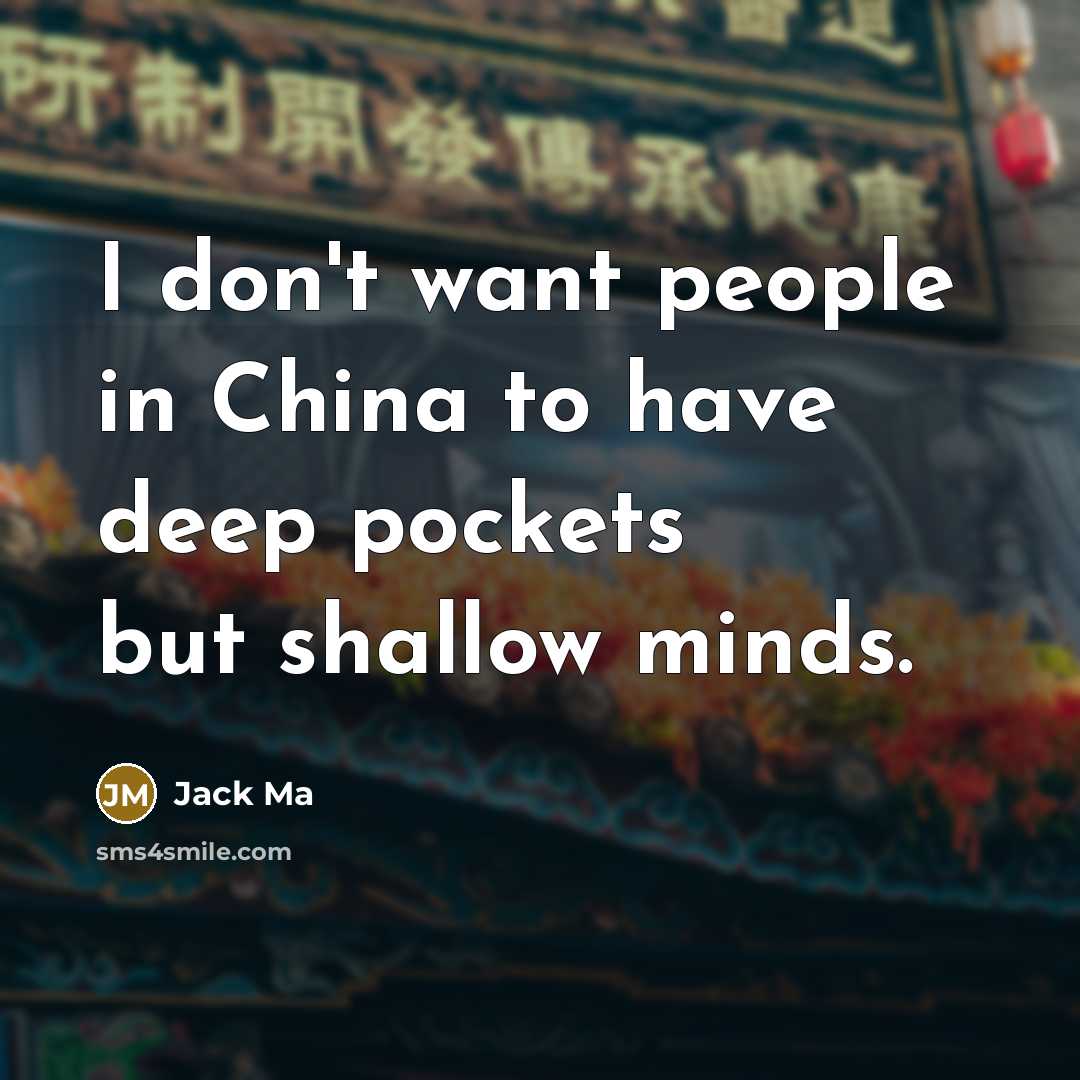 “I don't want people in China to have deep pockets…” quote by Jack Ma