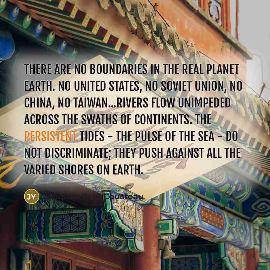 “There are no boundaries in the real Planet Earth. No…” quote by Jacques Yves Cousteau