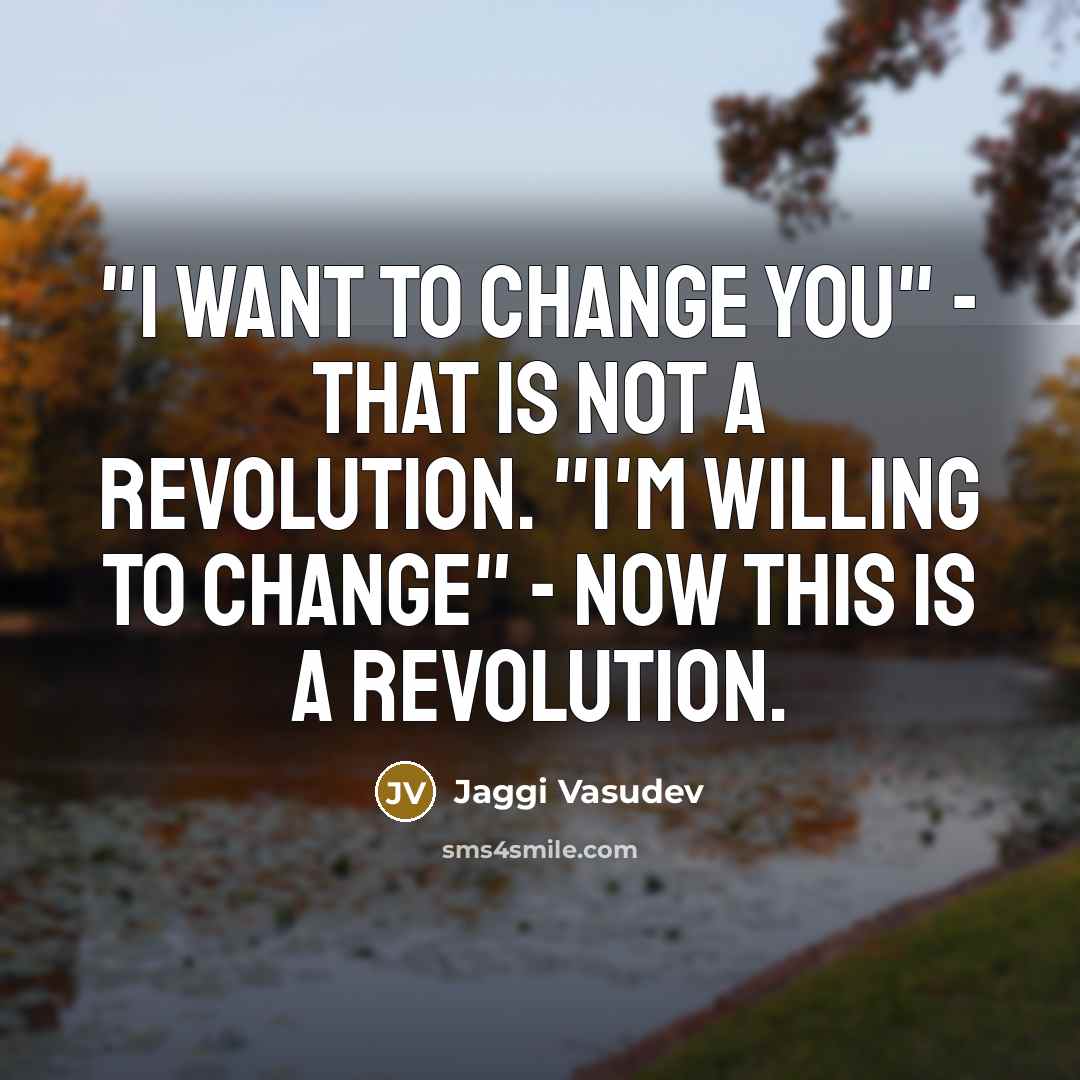 “"I want to change you" - that is not a…” quote by Jaggi Vasudev