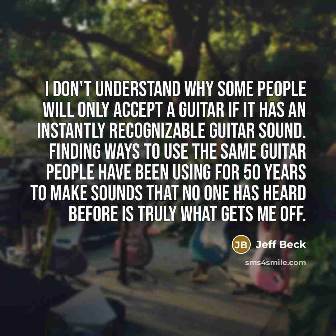 “I don't understand why some people will only accept a…” quote by Jeff Beck