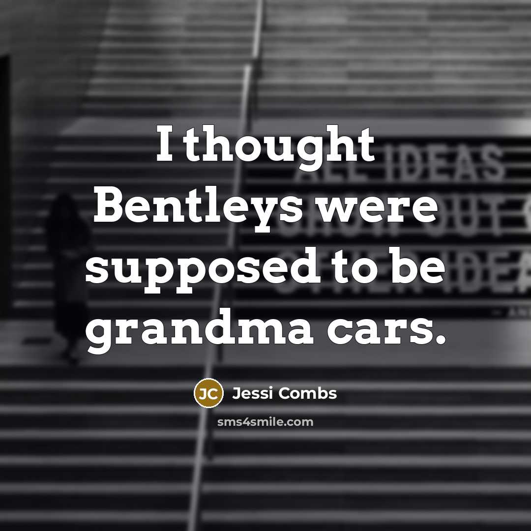 “I thought Bentleys were supposed to be grandma cars.…” quote by Jessi Combs