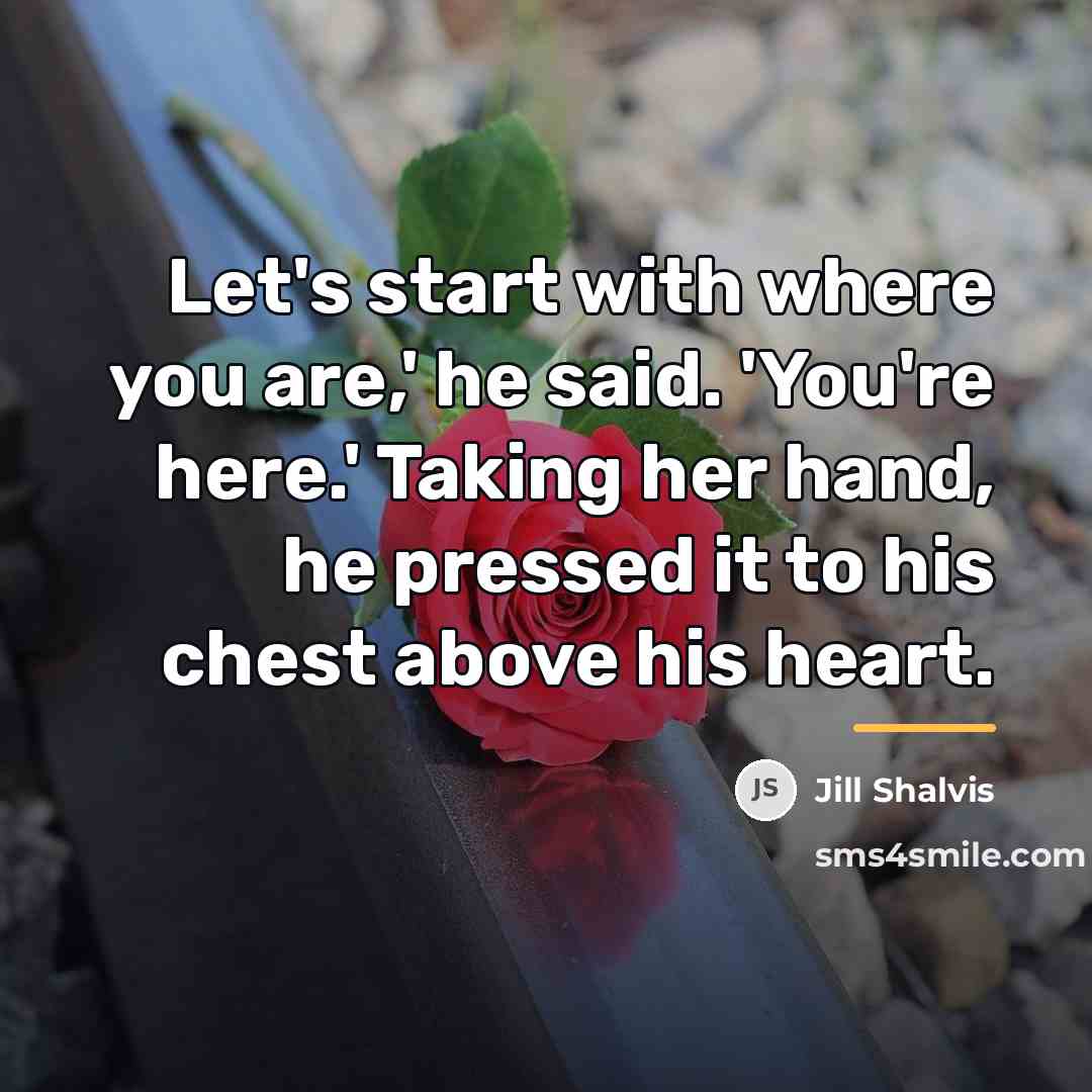 “Let's start with where you are,' he said. 'You're here.'…” quote by Jill Shalvis