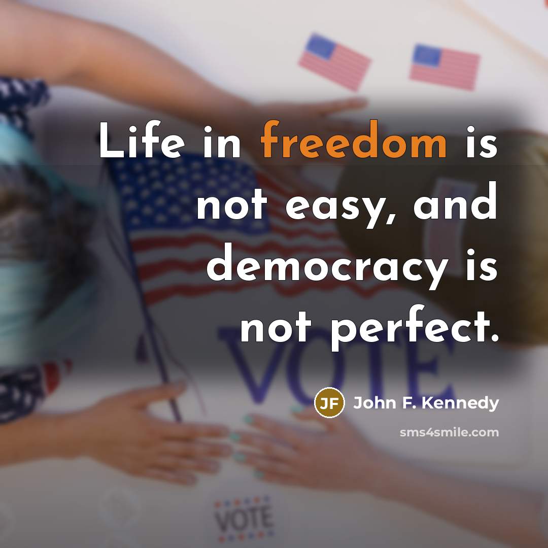 “Life in freedom is not easy, and democracy is not…” quote by John F. Kennedy
