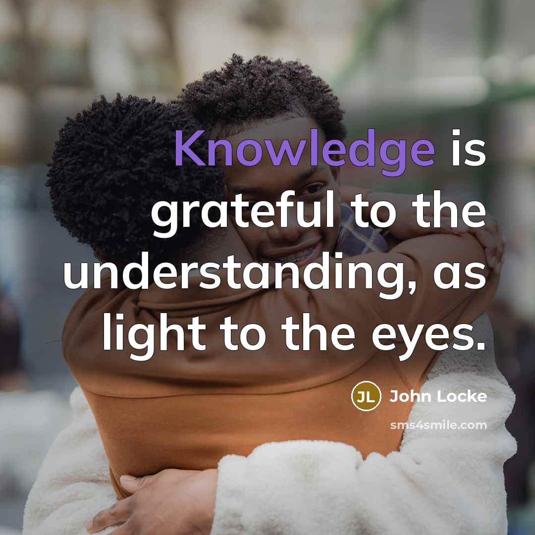 “Knowledge is grateful to the understanding, as light to the…” quote by John Locke