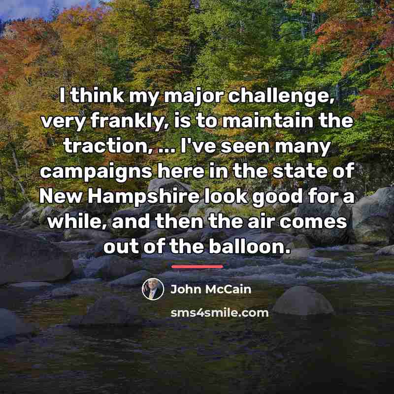 “I think my major challenge, very frankly, is to maintain…” quote by John McCain