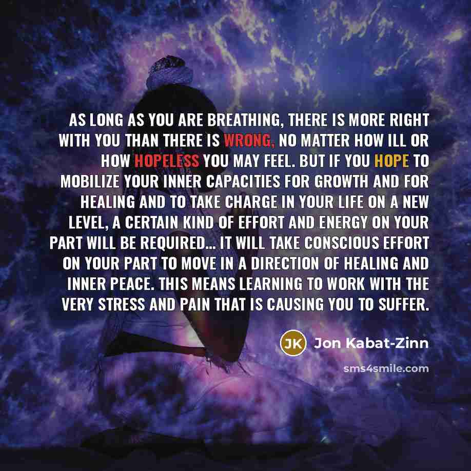 “As long as you are breathing, there is more right…” quote by Jon Kabat-Zinn