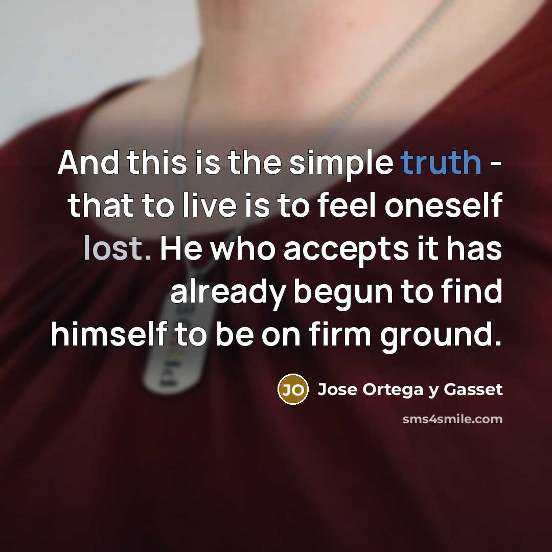 “And this is the simple truth - that to live…” quote by Jose Ortega y Gasset