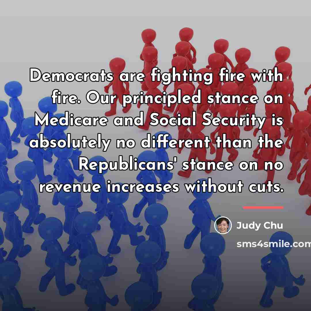 “Democrats are fighting fire with fire. Our principled stance on…” quote by Judy Chu