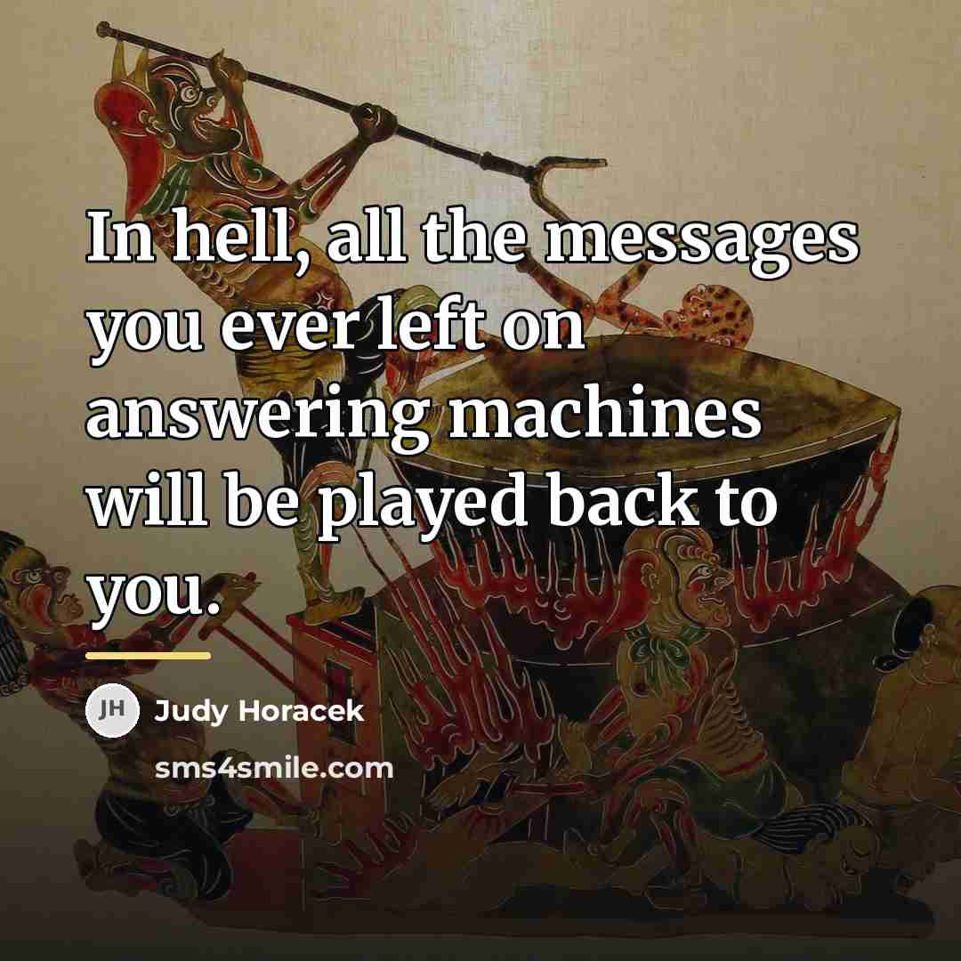 “In hell, all the messages you ever left on answering…” quote by Judy Horacek