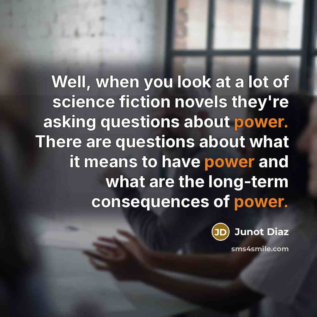 “Well, when you look at a lot of science fiction…” quote by Junot Diaz