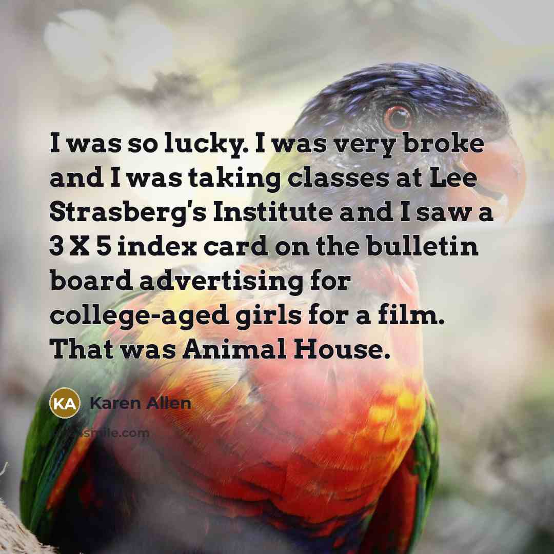 “I was so lucky. I was very broke and I…” quote by Karen Allen