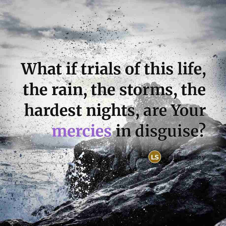 “What if trials of this life, the rain, the storms,…” quote by Laura Story