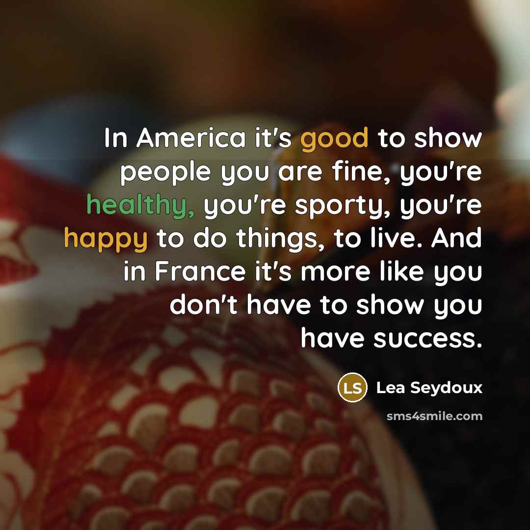 “In America it's good to show people you are fine,…” quote by Lea Seydoux