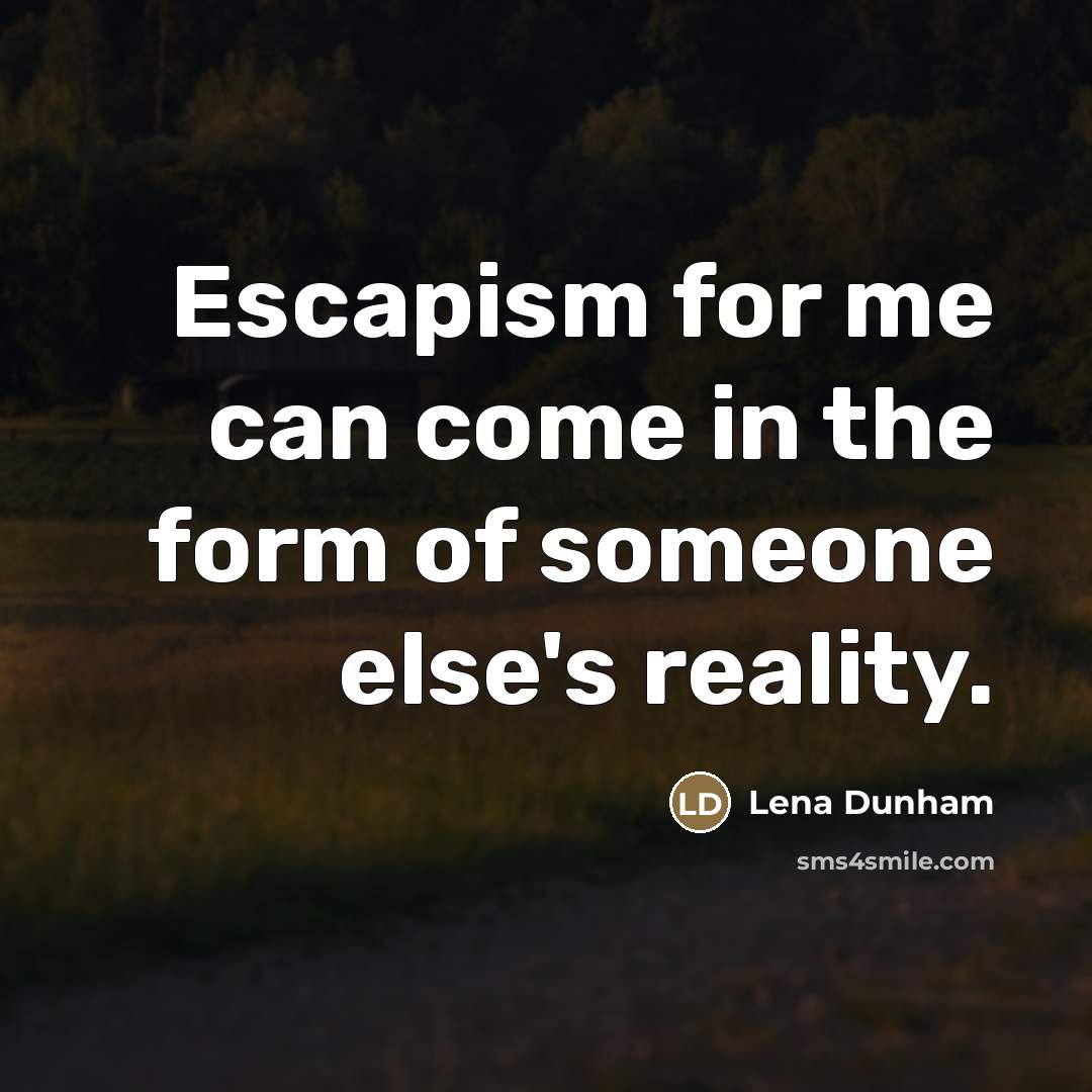 “Escapism for me can come in the form of someone…” quote by Lena Dunham