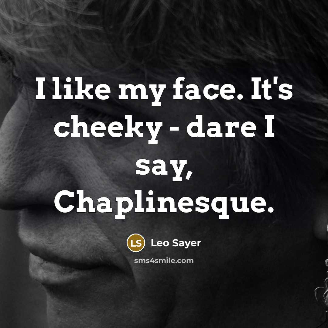 “I like my face. It's cheeky - dare I say,…” quote by Leo Sayer