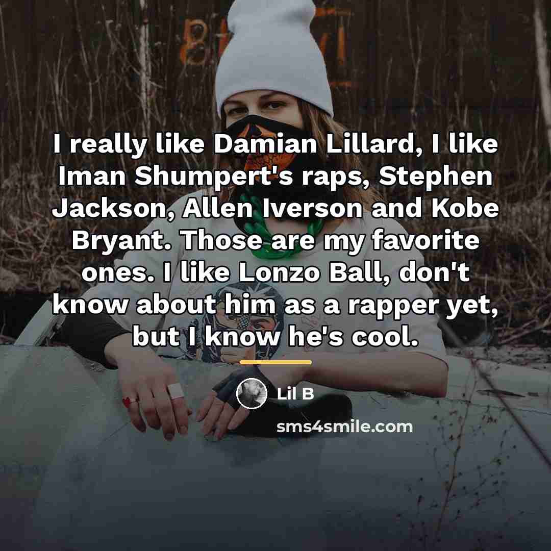 “I really like Damian Lillard, I like Iman Shumpert's raps,…” quote by Lil B