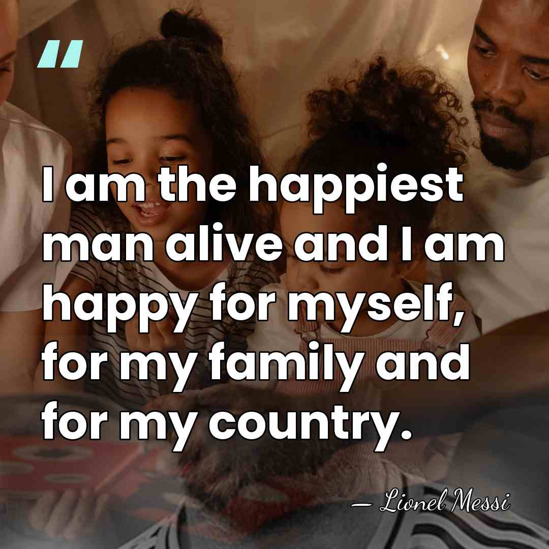 I am the happiest man alive and I am happy for myself,&hellip; - Lionel Messi