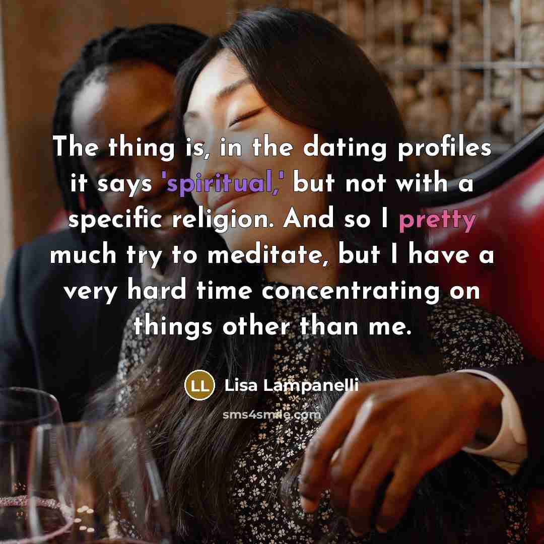 “The thing is, in the dating profiles it says 'spiritual,'…” quote by Lisa Lampanelli