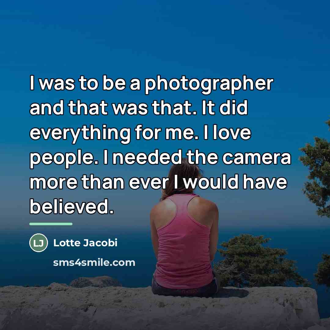 “I was to be a photographer and that was that.…” quote by Lotte Jacobi