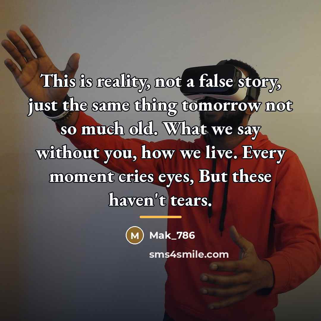 “This is reality, not a false story, just the same…” quote by Mak_786