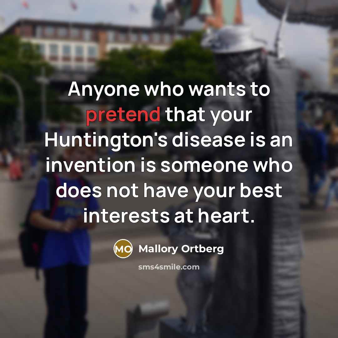 “Anyone who wants to pretend that your Huntington's disease is…” quote by Mallory Ortberg