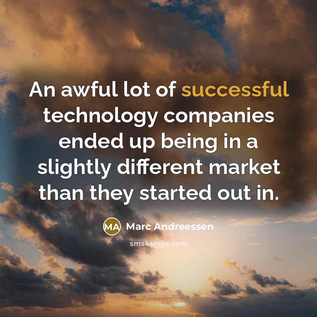 “An awful lot of successful technology companies ended up being…” quote by Marc Andreessen