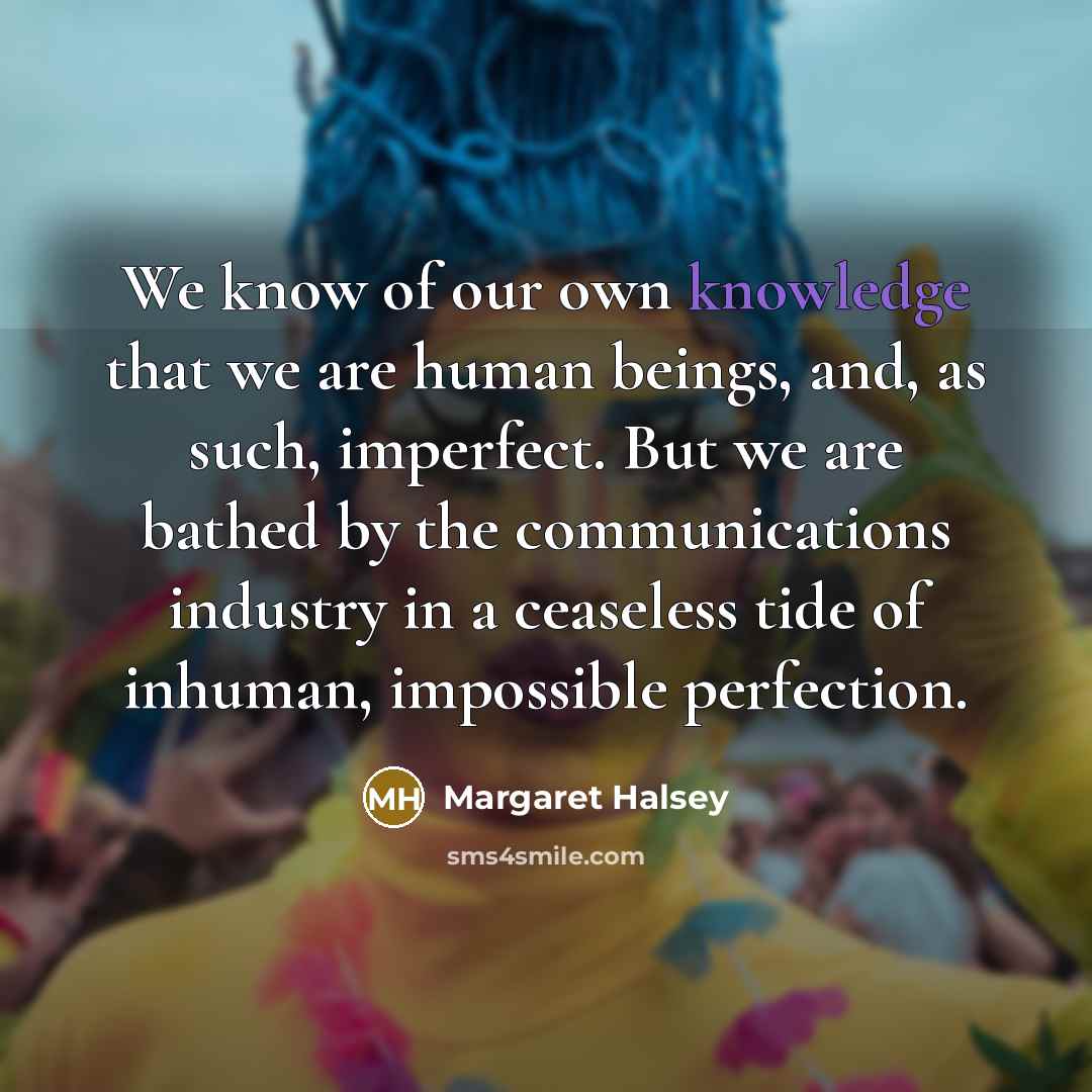 “We know of our own knowledge that we are human…” quote by Margaret Halsey