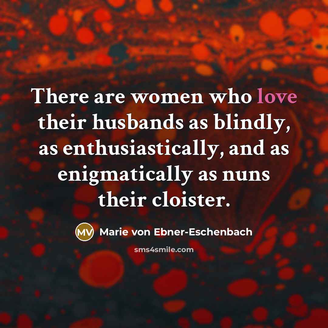 “There are women who love their husbands as blindly, as…” quote by Marie von Ebner-Eschenbach