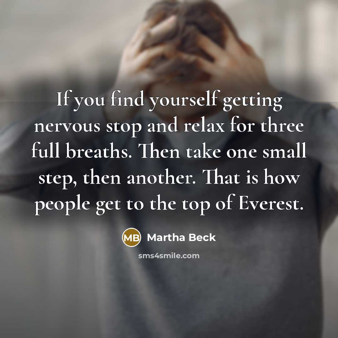 “If you find yourself getting nervous stop and relax for…” quote by Martha Beck