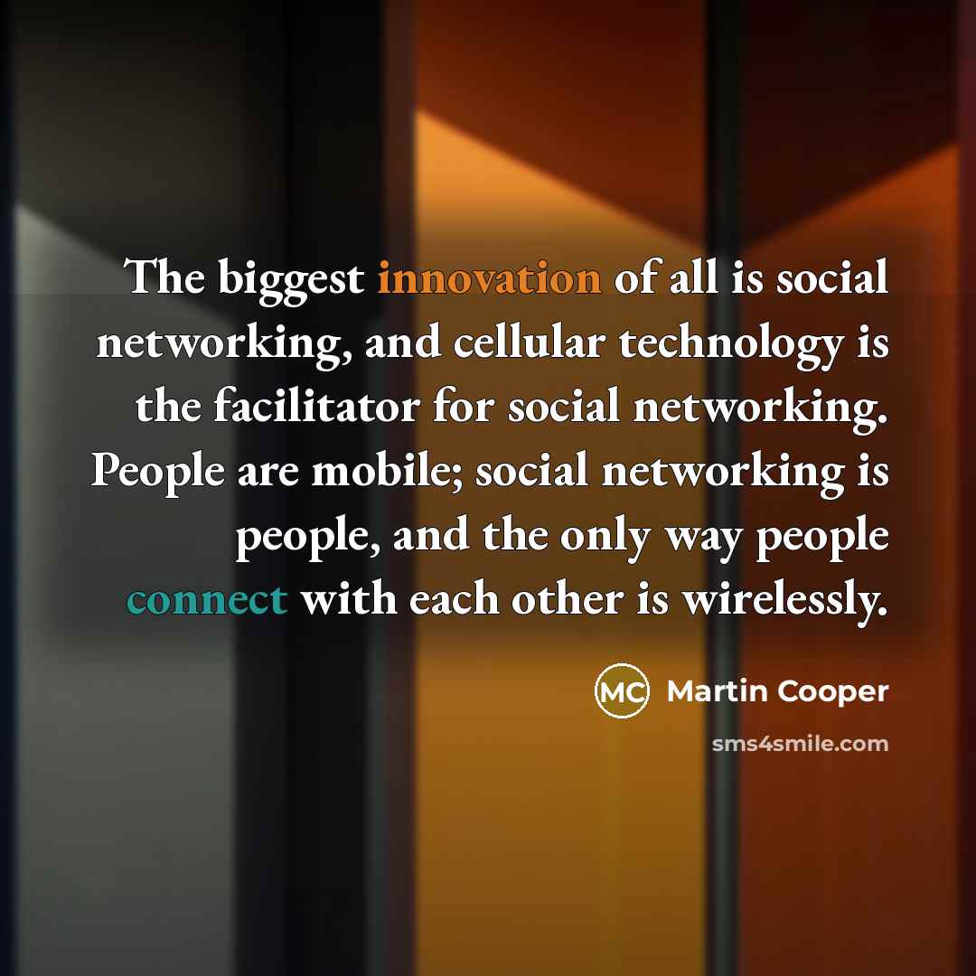 “The biggest innovation of all is social networking, and cellular…” quote by Martin Cooper